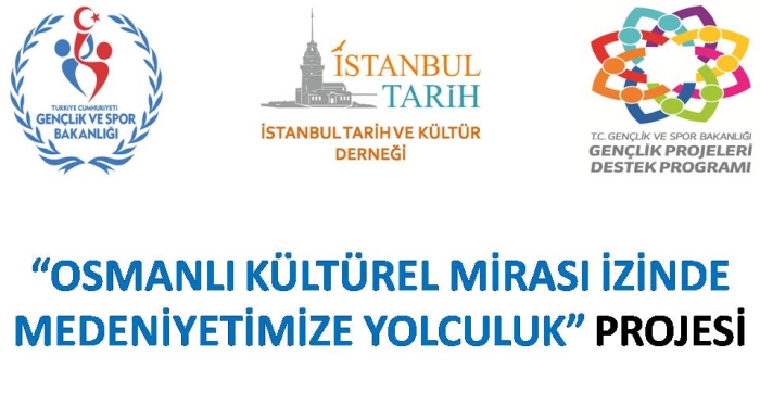 “OSMANLI KÜLTÜREL MİRASI İZİNDE MEDENİYETİMİZE YOLCULUK” PROJESİ