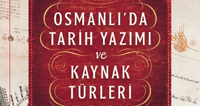 OSMANLI’DA TARİH YAZIMI VE KAYNAK TÜRLERİ - KİTAP TANITIMI