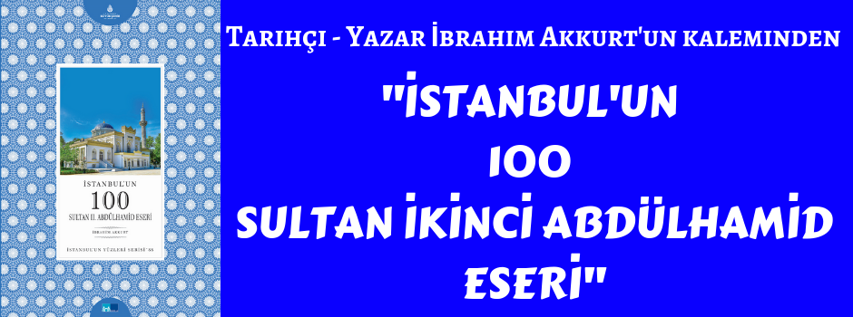 "İstanbul'un 100 Sultan İkinci Abdülhamid Eseri" Çıktı