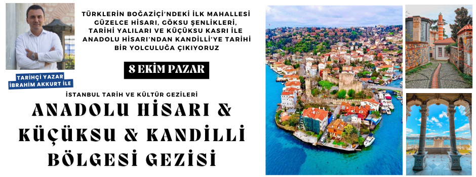 Anadolu Hisarı & Küçüksu & Kandilli Bölgesi Gezisi