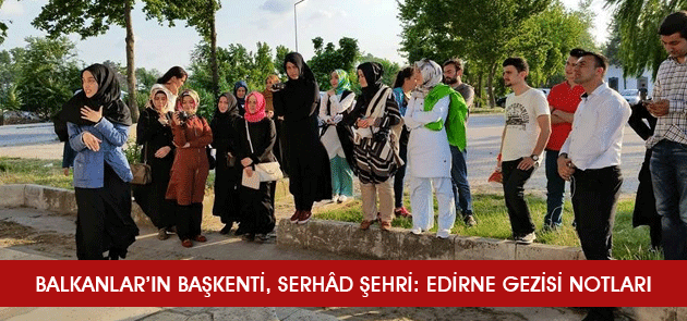 Balkanlar’ın Başkenti, Serhâd Şehri: Edirne G…