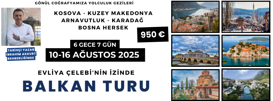 Evliya Çelebi'nin İzinde Balkan Turu 
