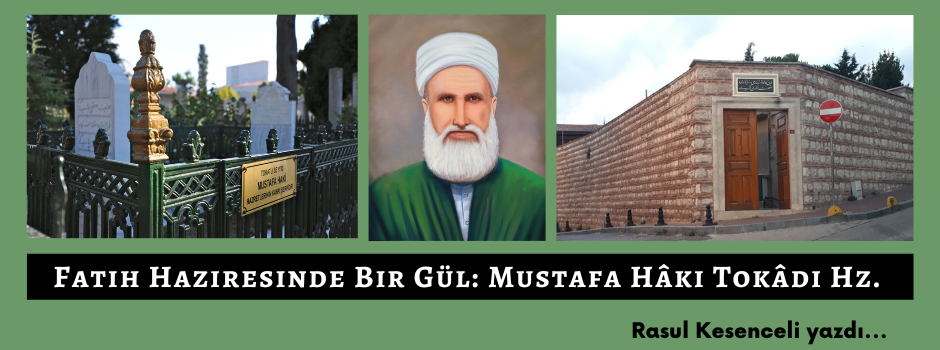 Fatih Haziresinde Bir Gül: Mustafa Hâki Tokâdi Hazretleri
