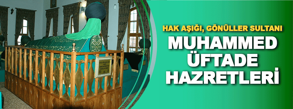 Hak Aşığı, Gönüller Sultanı Muhammed Üftade Hazret…