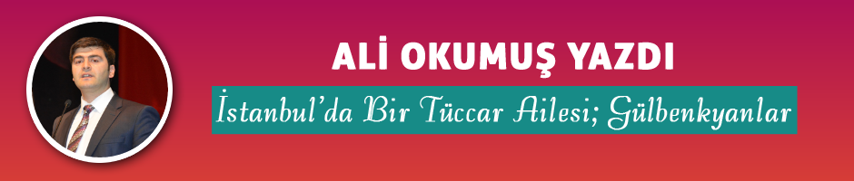 İstanbul’da Bir Tüccar Ailesi; Gülbenkyanlar