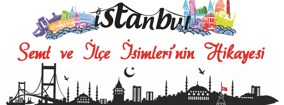 İstanbul’un Semt Ve İlçelerinin Anlamları