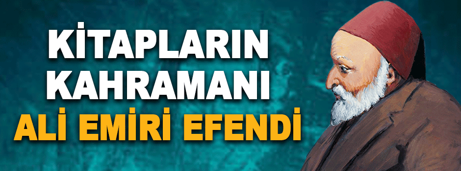 Kitapların Kahramanı Ali Emiri Efendi