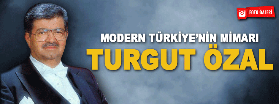 Modern Türkiye’nin Mimarı Turgut Özal
