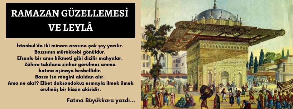 RAMAZAN GÜZELLEMESİ VE LEYLÂ