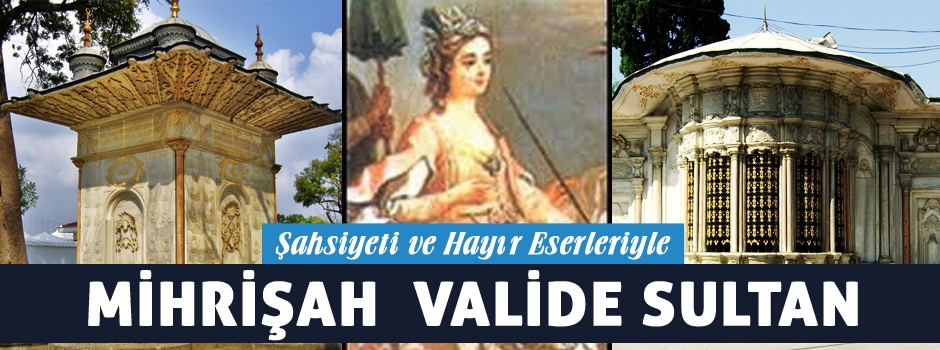 Şahsiyeti Ve Hayır Eserleriyle Mihrişah  Vali…