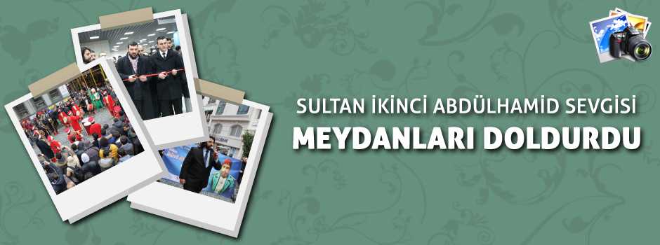 Sultan İkinci Abdülhamid Sevgisi  İstanbul’da…