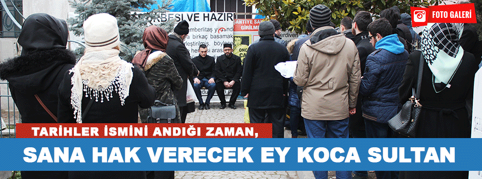 Tarihler İsmini Andığı Zaman, Sana Hak verece…