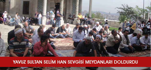 Yavuz Sultan Selim Han Sevgisi Meydanları Dol…