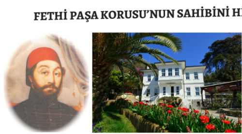 Fethi Paşa Korusu'nun sahibini hiç düşündünüz mü?
