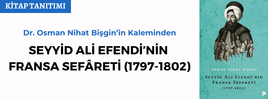 Paris’te Bir Osmanlı: Seyyid Ali Efendi'nin Fransa Sefareti (1797-1802